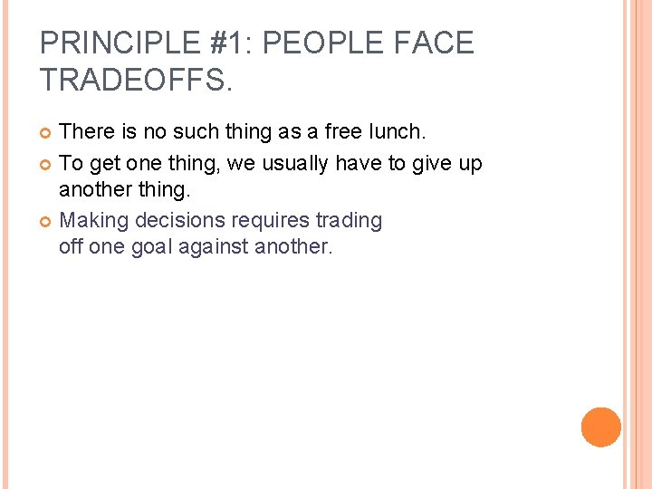 PRINCIPLE #1: PEOPLE FACE TRADEOFFS. There is no such thing as a free lunch.