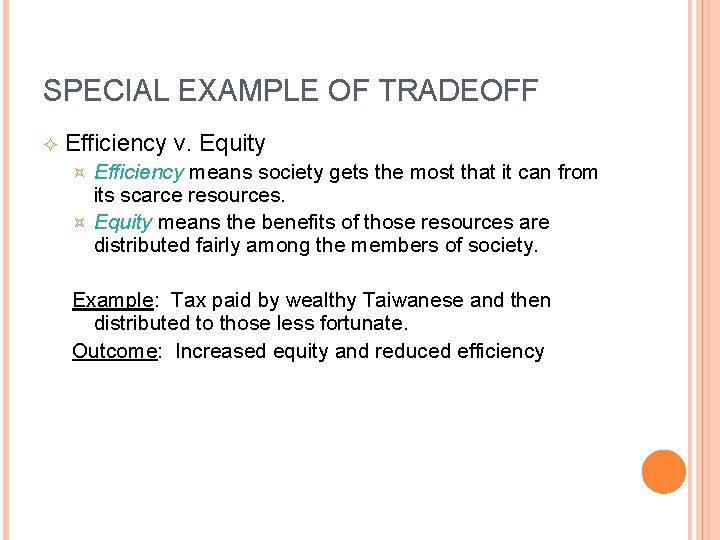 SPECIAL EXAMPLE OF TRADEOFF Efficiency v. Equity Efficiency means society gets the most that