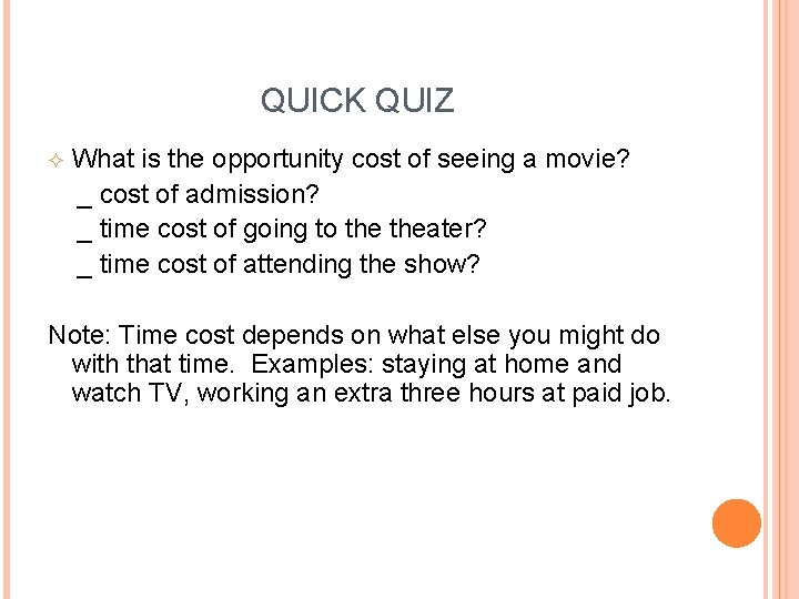 QUICK QUIZ What is the opportunity cost of seeing a movie? _ cost of