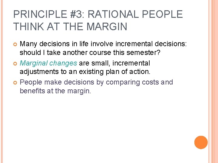 PRINCIPLE #3: RATIONAL PEOPLE THINK AT THE MARGIN Many decisions in life involve incremental