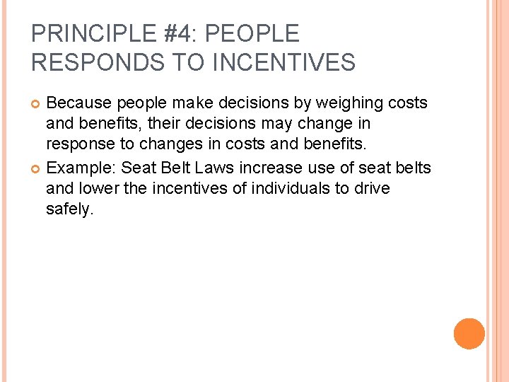 PRINCIPLE #4: PEOPLE RESPONDS TO INCENTIVES Because people make decisions by weighing costs and