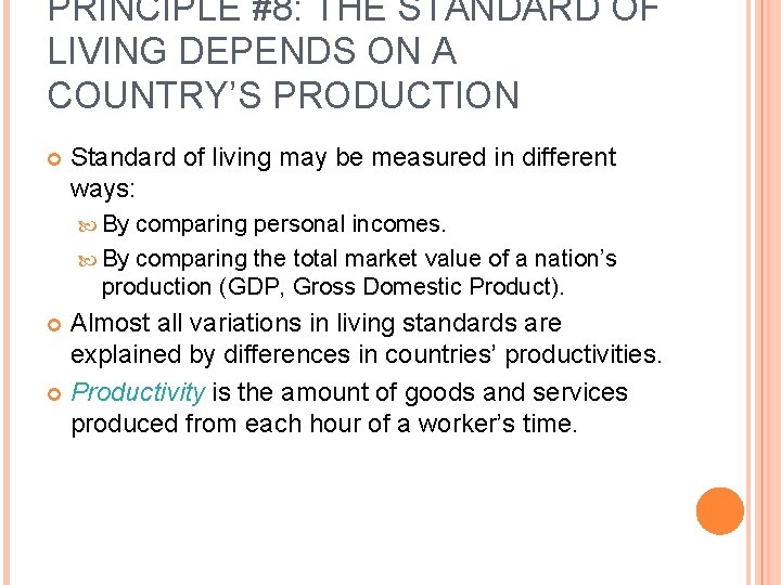 PRINCIPLE #8: THE STANDARD OF LIVING DEPENDS ON A COUNTRY’S PRODUCTION Standard of living