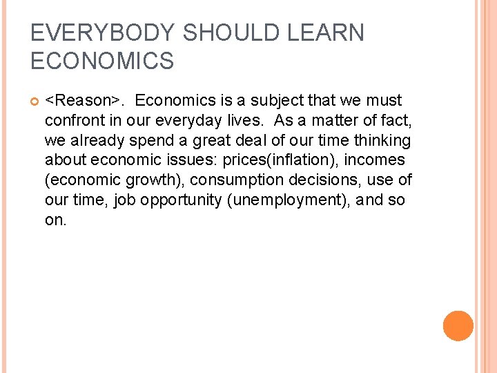 EVERYBODY SHOULD LEARN ECONOMICS <Reason>. Economics is a subject that we must confront in