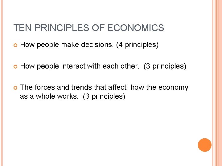 TEN PRINCIPLES OF ECONOMICS How people make decisions. (4 principles) How people interact with