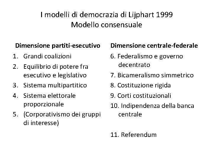 I modelli di democrazia di Lijphart 1999 Modello consensuale Dimensione partiti-esecutivo Dimensione centrale-federale 1.