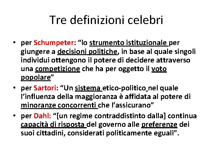 Tre definizioni celebri • per Schumpeter: “lo strumento istituzionale per giungere a decisioni politiche,