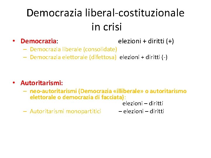 Democrazia liberal-costituzionale in crisi • Democrazia: elezioni + diritti (+) – Democrazia liberale (consolidate)