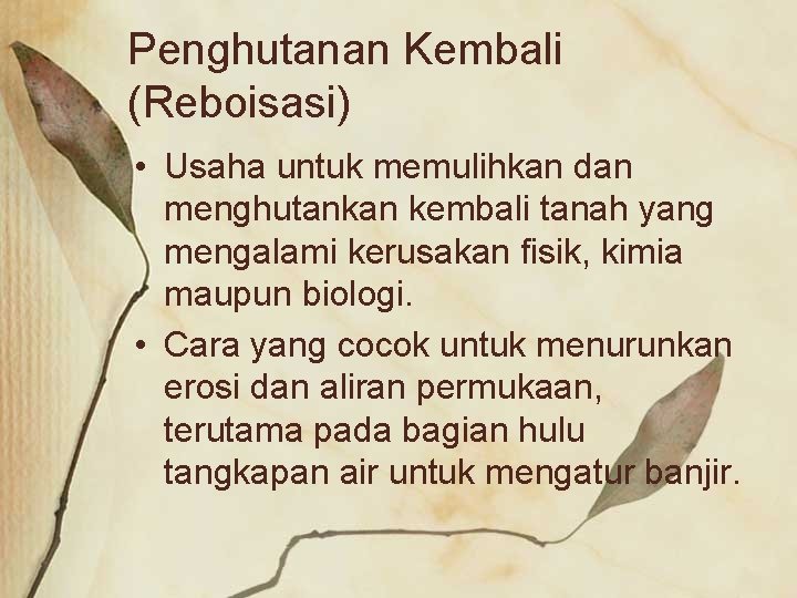 Penghutanan Kembali (Reboisasi) • Usaha untuk memulihkan dan menghutankan kembali tanah yang mengalami kerusakan