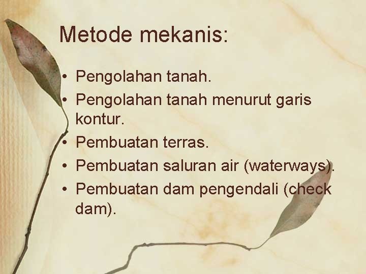 Metode mekanis: • Pengolahan tanah menurut garis kontur. • Pembuatan terras. • Pembuatan saluran