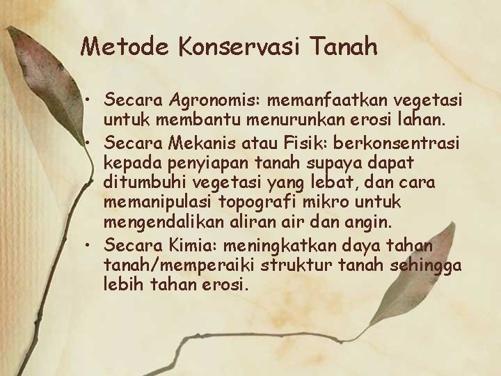 Metode Konservasi Tanah • Secara Agronomis: memanfaatkan vegetasi untuk membantu menurunkan erosi lahan. •