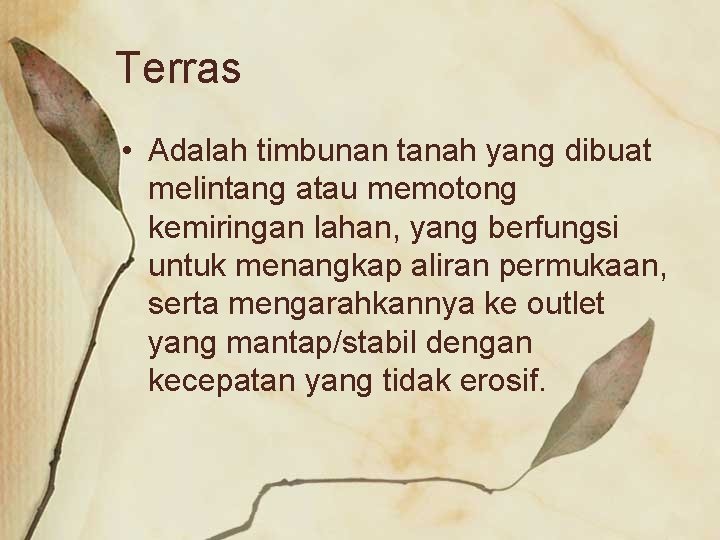 Terras • Adalah timbunan tanah yang dibuat melintang atau memotong kemiringan lahan, yang berfungsi