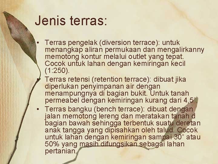 Jenis terras: • Terras pengelak (diversion terrace): untuk menangkap aliran permukaan dan mengalirkanny memotong