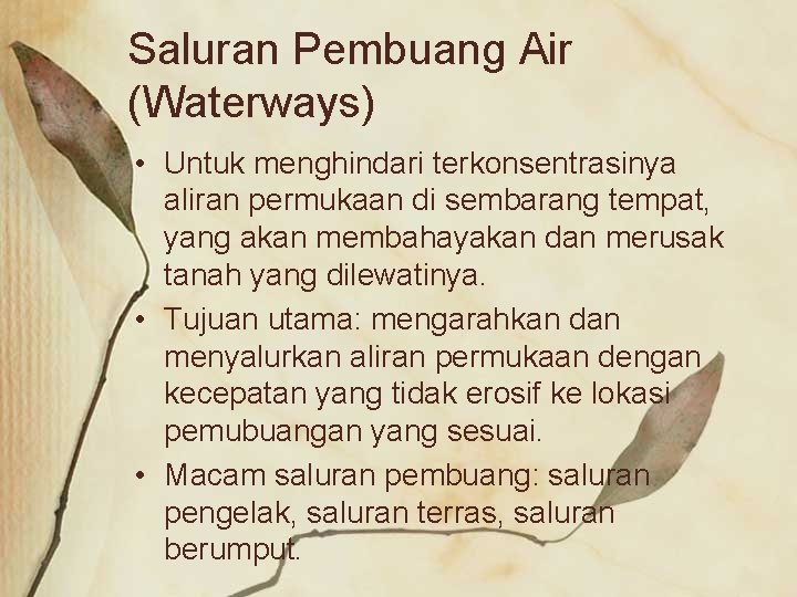 Saluran Pembuang Air (Waterways) • Untuk menghindari terkonsentrasinya aliran permukaan di sembarang tempat, yang