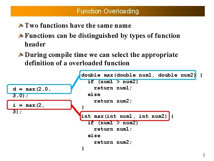 Function Overloading Two functions have the same name Functions can be distinguished by types