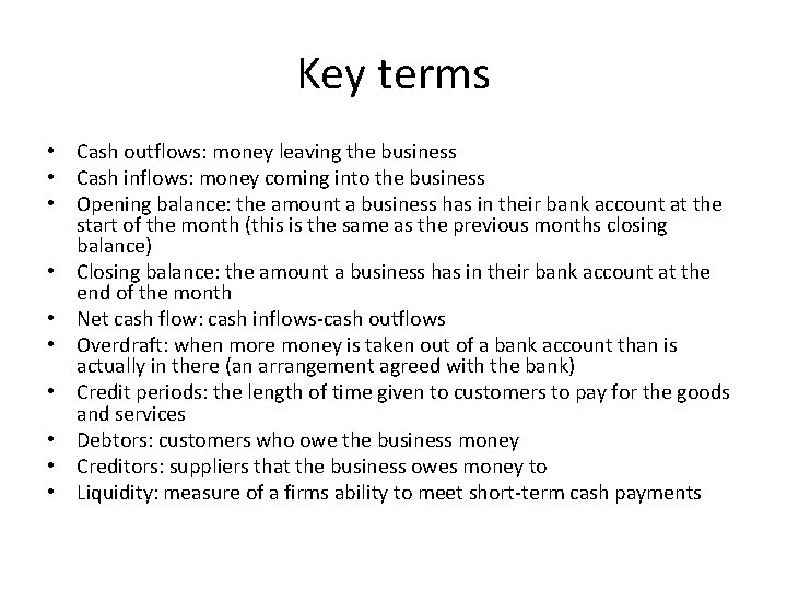 Key terms • Cash outflows: money leaving the business • Cash inflows: money coming