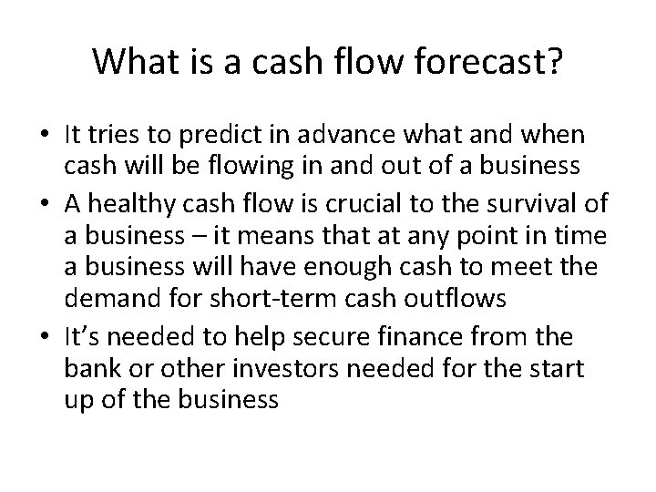 What is a cash flow forecast? • It tries to predict in advance what