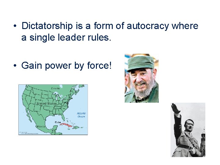  • Dictatorship is a form of autocracy where a single leader rules. •