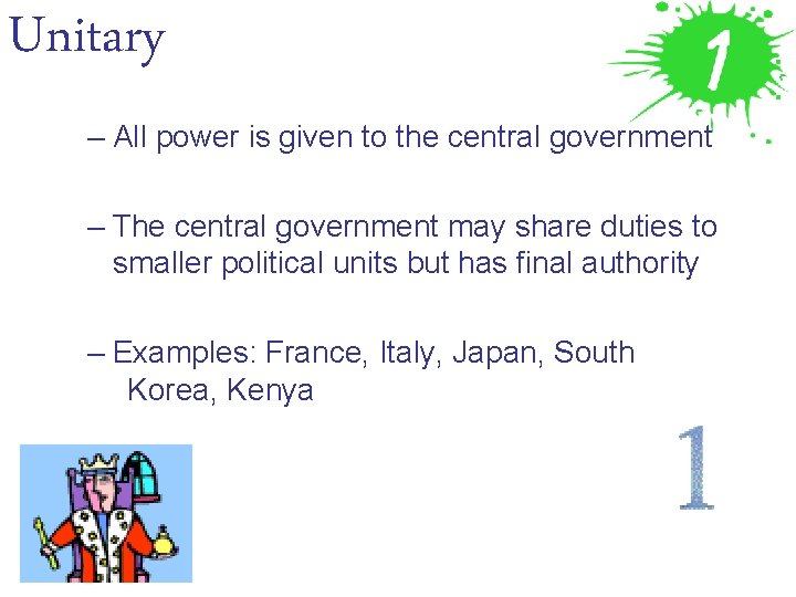 Unitary – All power is given to the central government – The central government