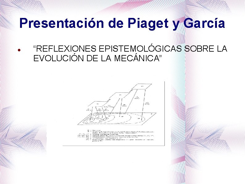Presentación de Piaget y García “REFLEXIONES EPISTEMOLÓGICAS SOBRE LA EVOLUCIÓN DE LA MECÁNICA” 