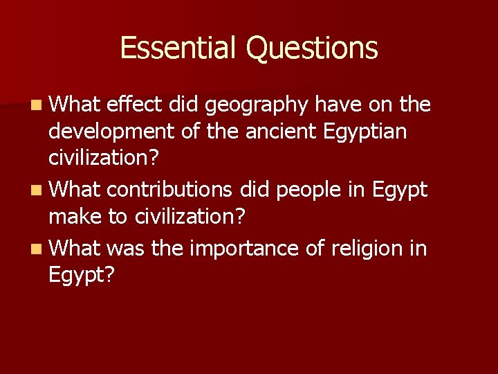 Essential Questions n What effect did geography have on the development of the ancient