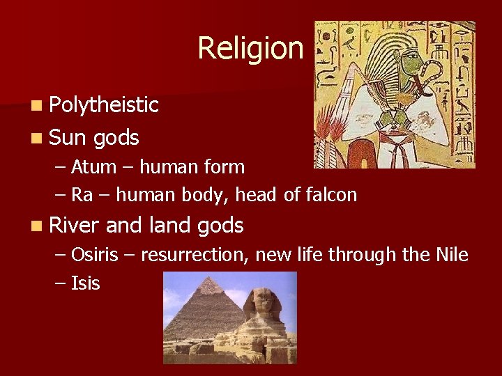 Religion n Polytheistic n Sun gods – Atum – human form – Ra –