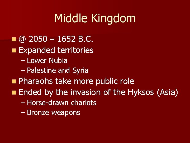 Middle Kingdom n@ 2050 – 1652 B. C. n Expanded territories – Lower Nubia