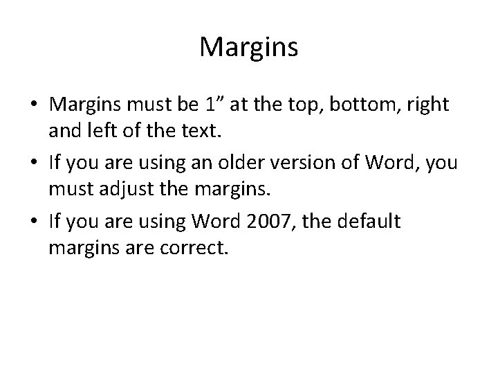 Margins • Margins must be 1” at the top, bottom, right and left of Margins • Margins must be 1” at the top, bottom, right and left of
