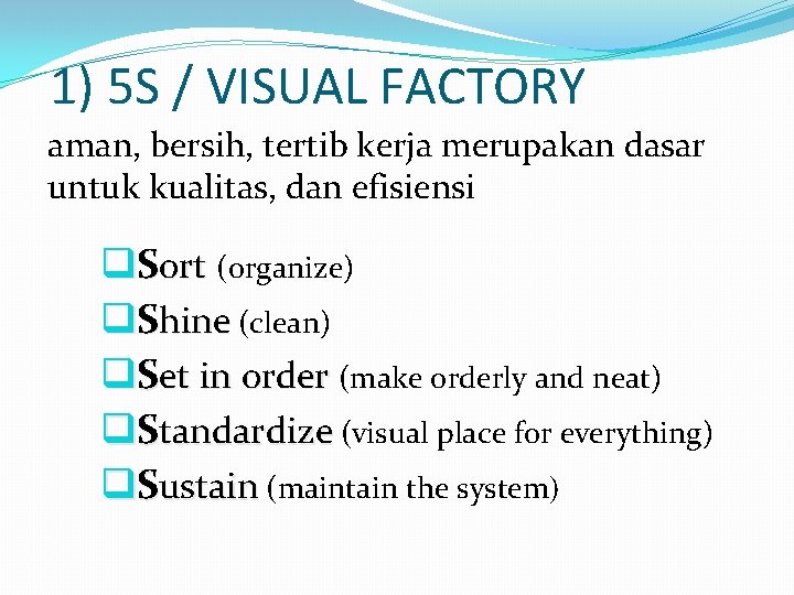 1) 5 S / VISUAL FACTORY aman, bersih, tertib kerja merupakan dasar untuk kualitas, 1) 5 S / VISUAL FACTORY aman, bersih, tertib kerja merupakan dasar untuk kualitas,