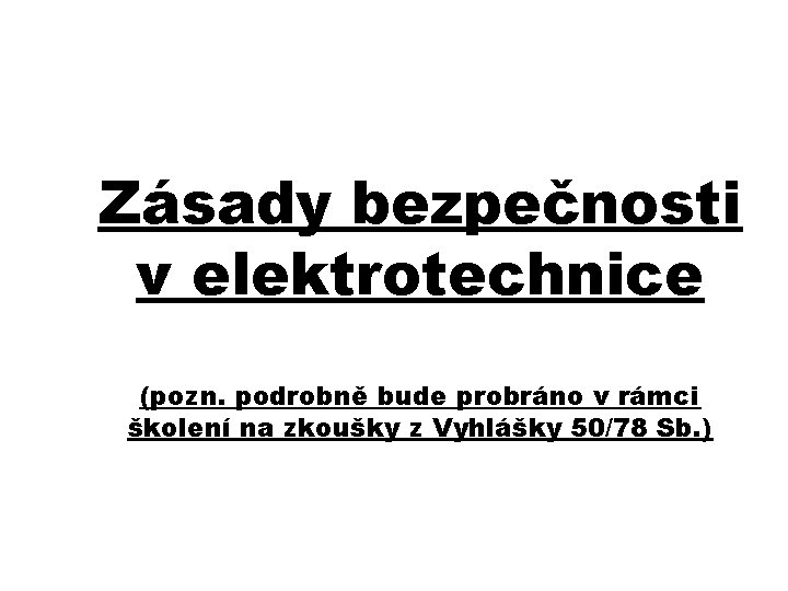 Zásady bezpečnosti v elektrotechnice (pozn. podrobně bude probráno v rámci školení na zkoušky z