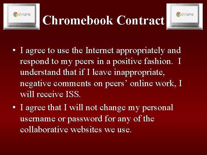 Chromebook Contract • I agree to use the Internet appropriately and respond to my