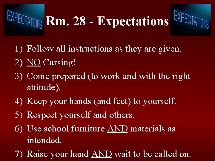 Rm. 28 - Expectations 1) Follow all instructions as they are given. 2) NO