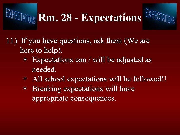 Rm. 28 - Expectations 11) If you have questions, ask them (We are here