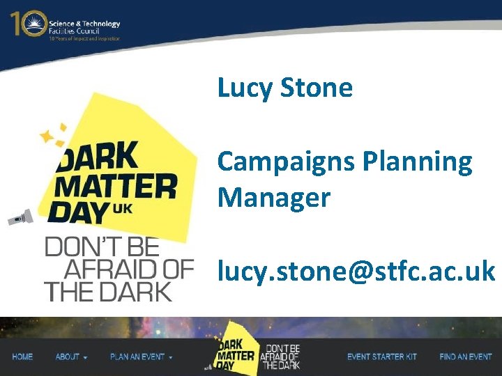 Lucy Stone Campaigns Planning Manager lucy. stone@stfc. ac. uk 