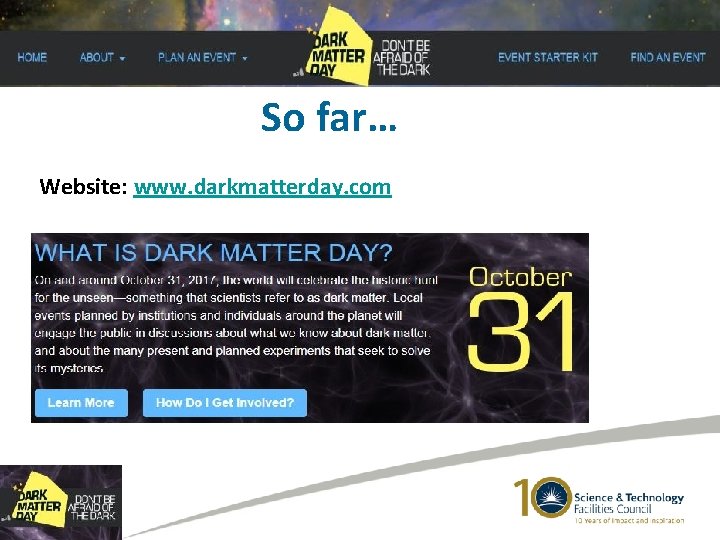 So far… Website: www. darkmatterday. com 