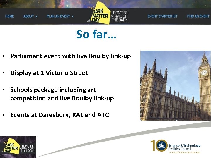 So far… • Parliament event with live Boulby link-up • Display at 1 Victoria