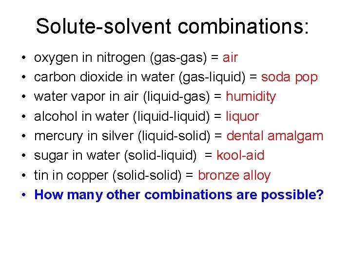 Solute-solvent combinations: • • oxygen in nitrogen (gas-gas) = air carbon dioxide in water