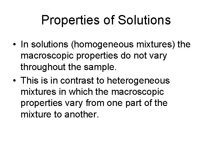 Properties of Solutions • In solutions (homogeneous mixtures) the macroscopic properties do not vary
