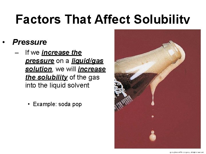 Factors That Affect Solubility • Pressure – If we increase the pressure on a