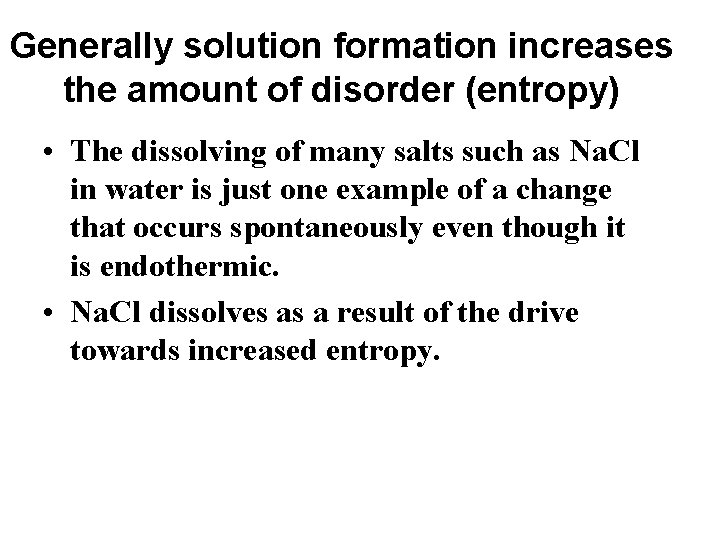 Generally solution formation increases the amount of disorder (entropy) • The dissolving of many