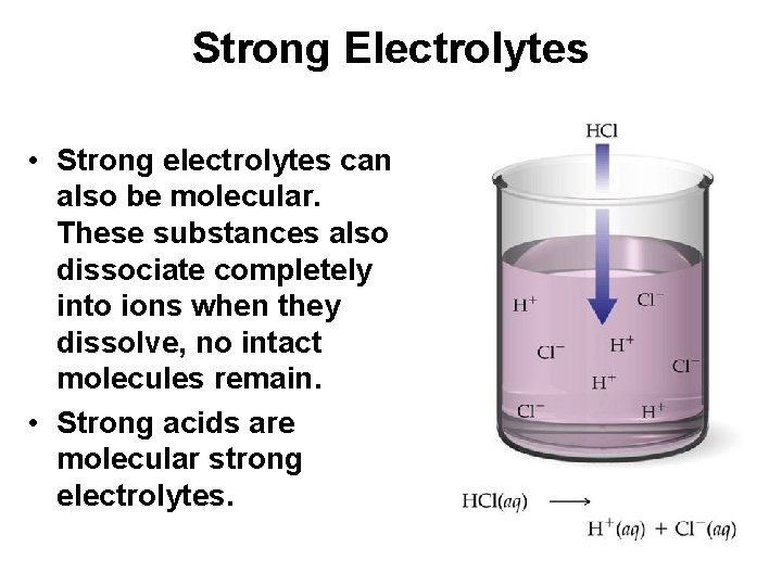 Strong Electrolytes • Strong electrolytes can also be molecular. These substances also dissociate completely