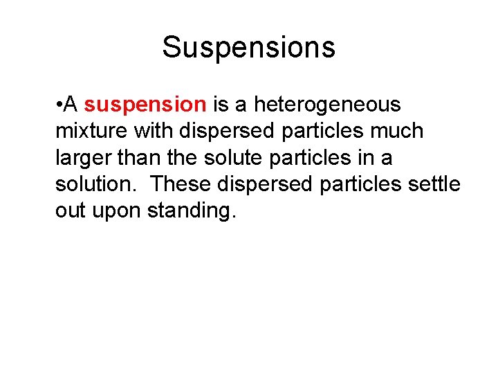 15. 3 Suspensions • A suspension is a heterogeneous mixture with dispersed particles much