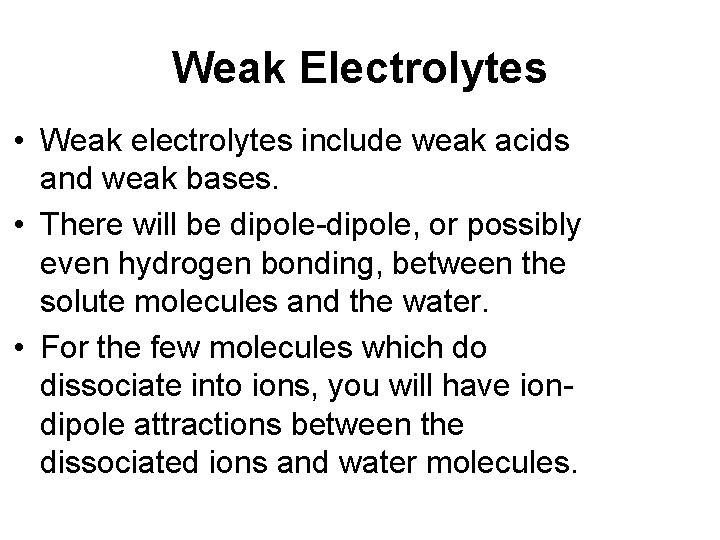 Weak Electrolytes • Weak electrolytes include weak acids and weak bases. • There will