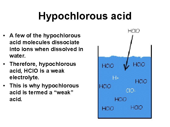 Hypochlorous acid • A few of the hypochlorous acid molecules dissociate into ions when
