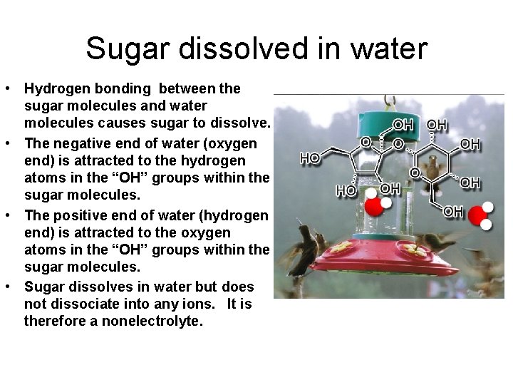 Sugar dissolved in water • Hydrogen bonding between the sugar molecules and water molecules