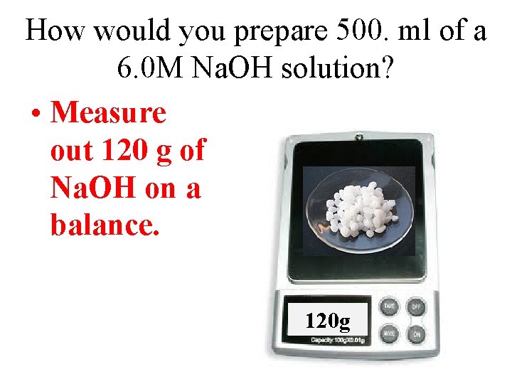 How would you prepare 500. ml of a 6. 0 M Na. OH solution?