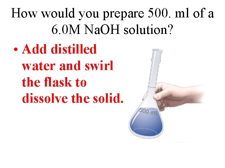 How would you prepare 500. ml of a 6. 0 M Na. OH solution?