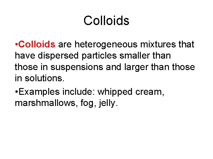 15. 3 Colloids • Colloids are heterogeneous mixtures that have dispersed particles smaller than