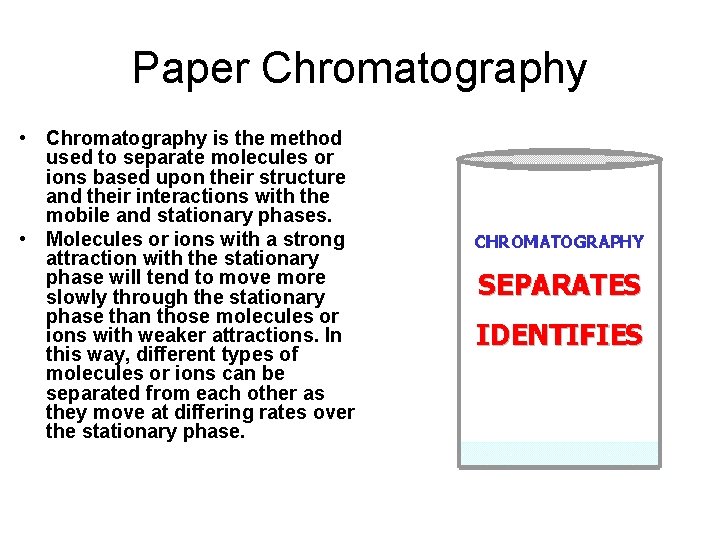 Paper Chromatography • Chromatography is the method used to separate molecules or ions based