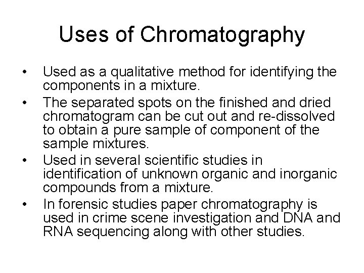Uses of Chromatography • • Used as a qualitative method for identifying the components