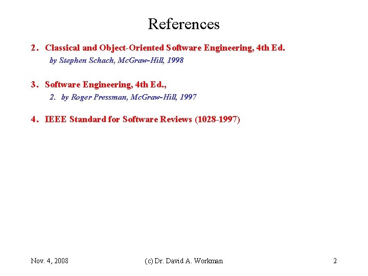 References 2. Classical and Object-Oriented Software Engineering, 4 th Ed. by Stephen Schach, Mc.